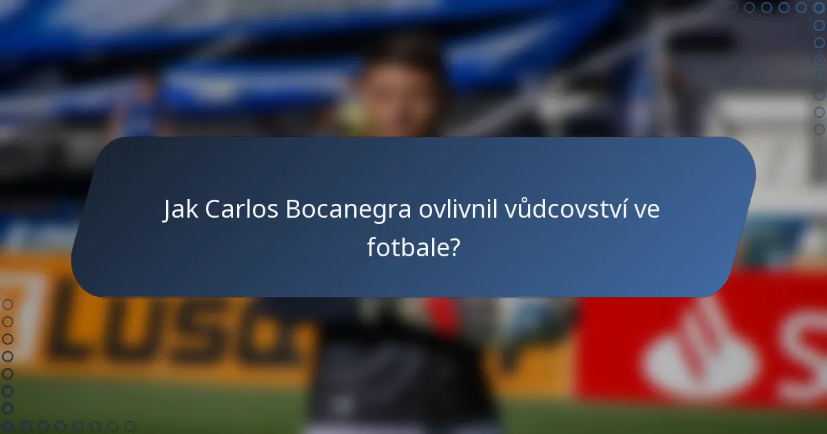 Jak Carlos Bocanegra ovlivnil vůdcovství ve fotbale?