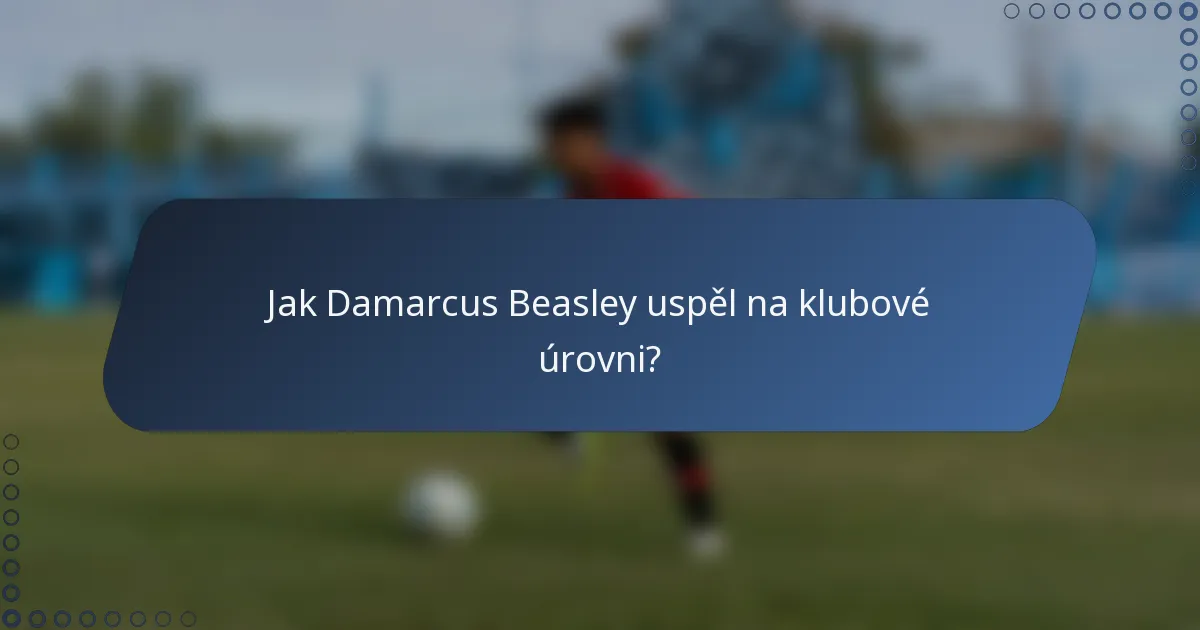 Jak Damarcus Beasley uspěl na klubové úrovni?