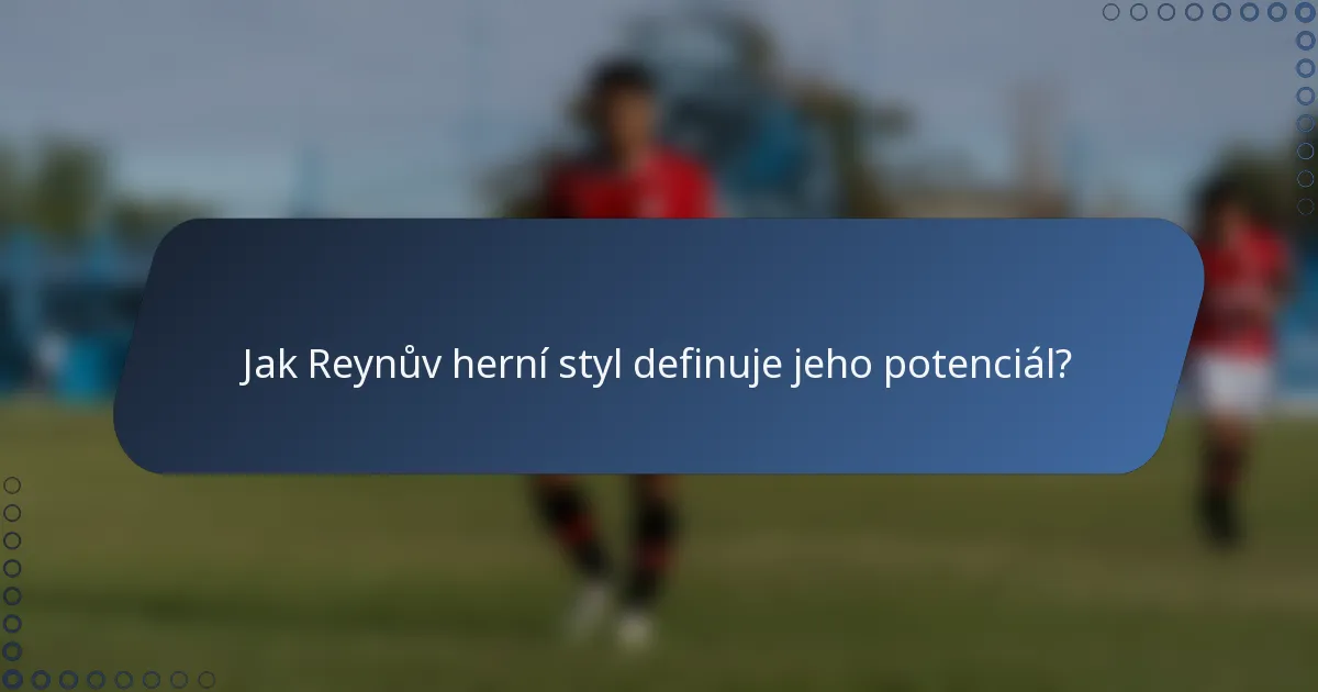 Jak Reynův herní styl definuje jeho potenciál?