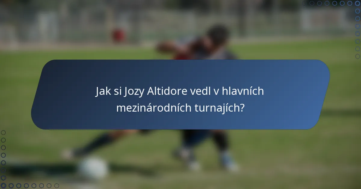 Jak si Jozy Altidore vedl v hlavních mezinárodních turnajích?