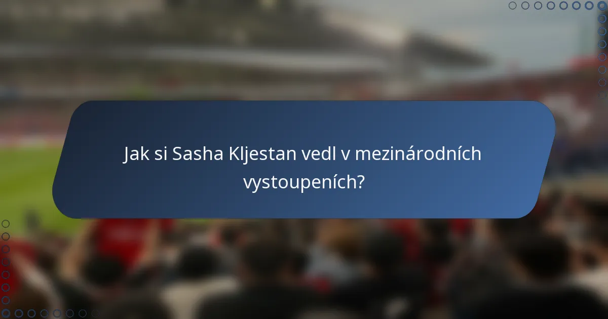 Jak si Sasha Kljestan vedl v mezinárodních vystoupeních?