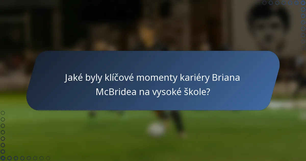 Jaké byly klíčové momenty kariéry Briana McBridea na vysoké škole?