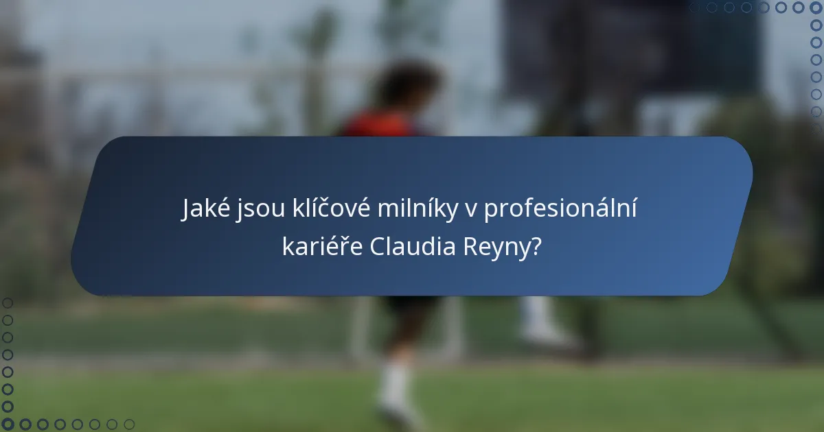 Jaké jsou klíčové milníky v profesionální kariéře Claudia Reyny?