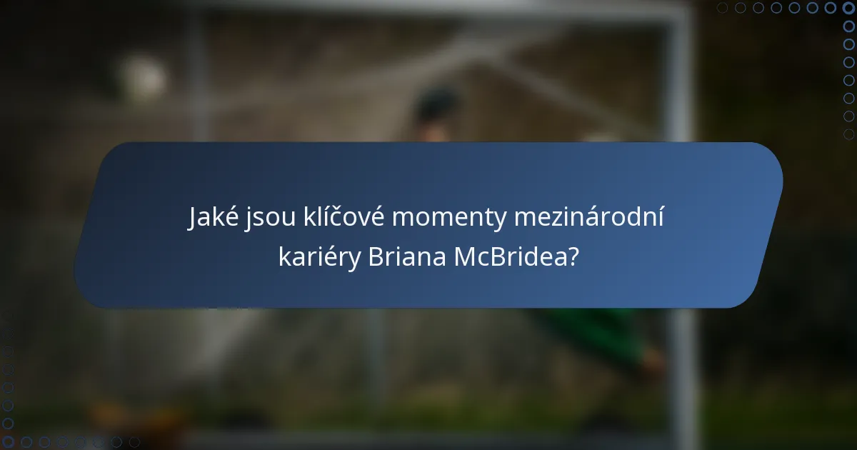 Jaké jsou klíčové momenty mezinárodní kariéry Briana McBridea?