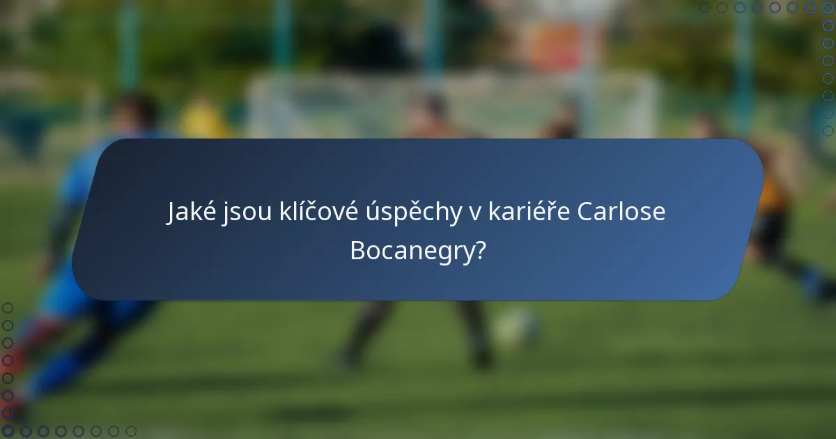 Jaké jsou klíčové úspěchy v kariéře Carlose Bocanegry?