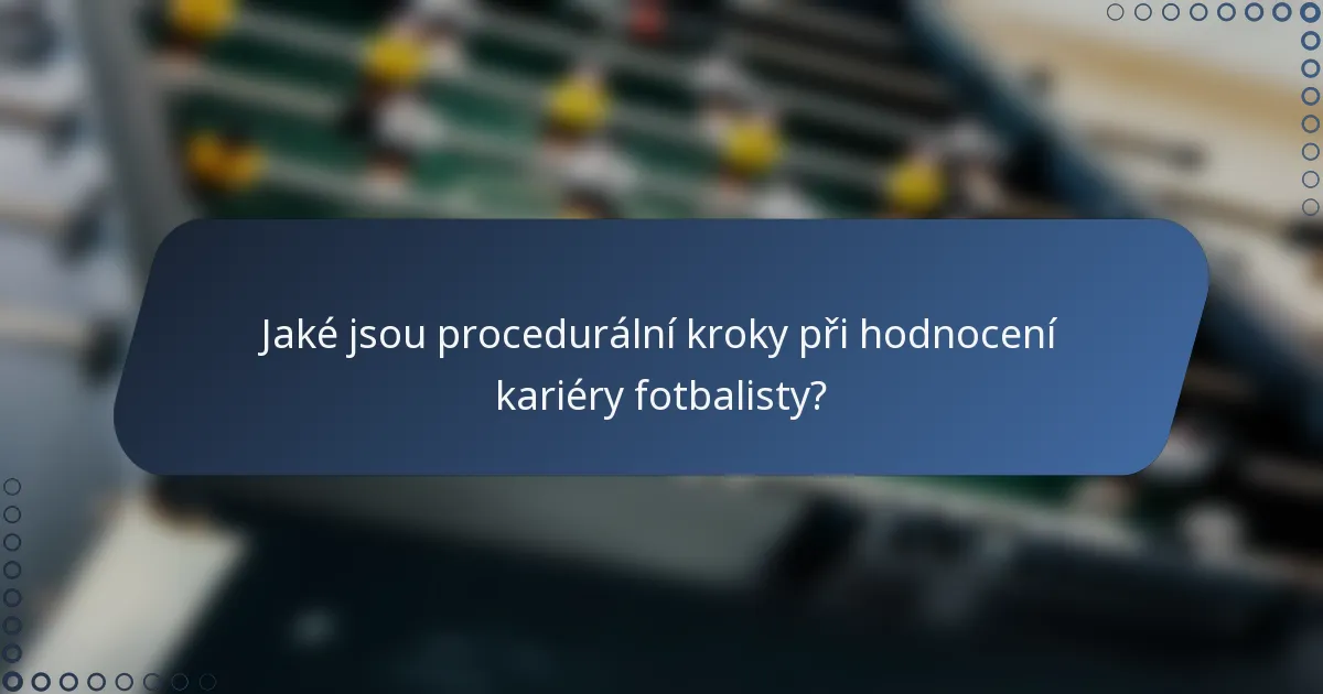 Jaké jsou procedurální kroky při hodnocení kariéry fotbalisty?