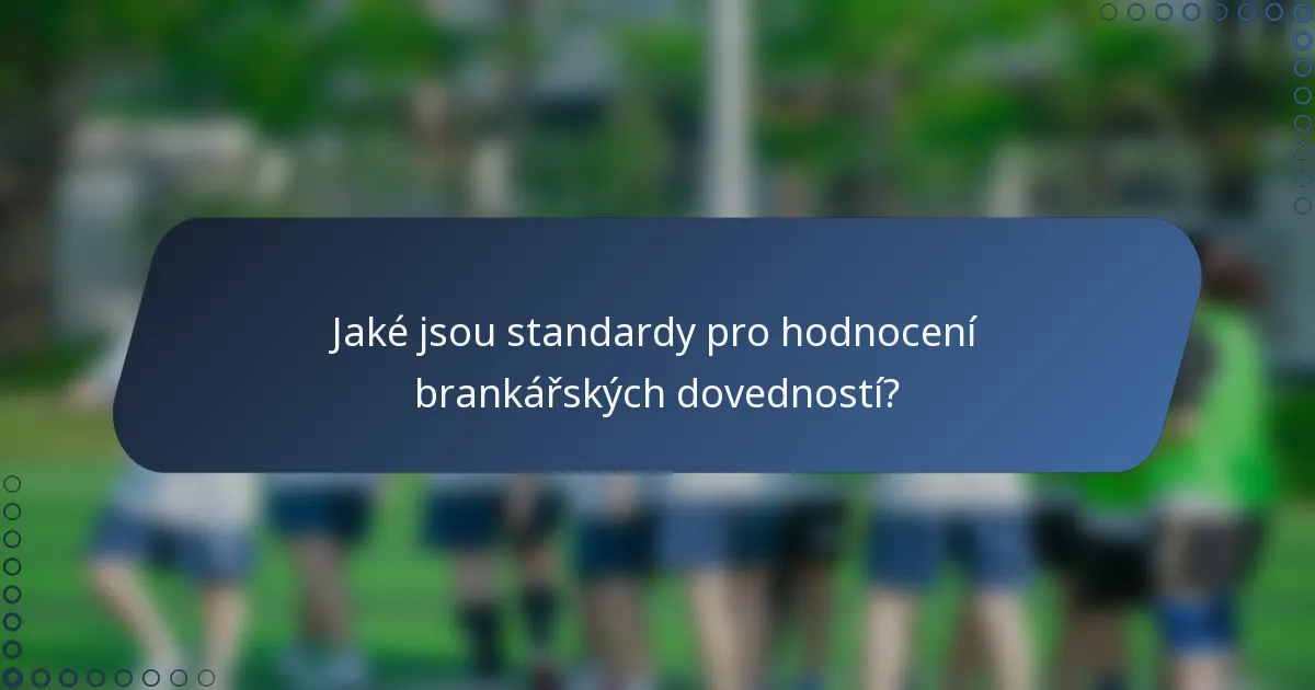 Jaké jsou standardy pro hodnocení brankářských dovedností?