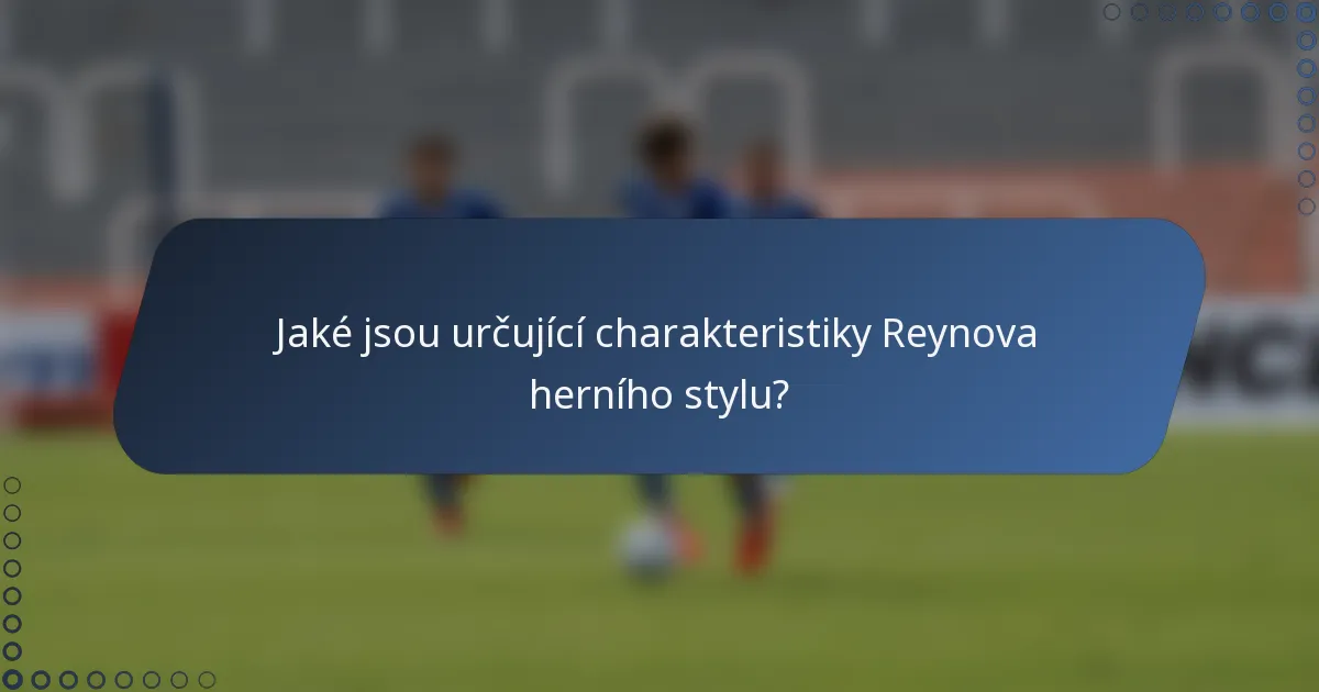 Jaké jsou určující charakteristiky Reynova herního stylu?