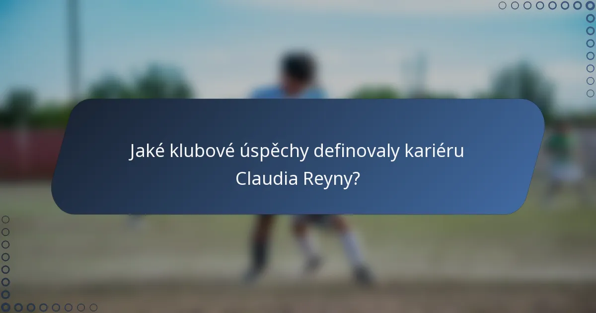Jaké klubové úspěchy definovaly kariéru Claudia Reyny?