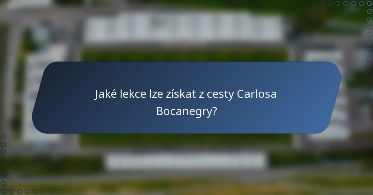 Jaké lekce lze získat z cesty Carlosa Bocanegry?