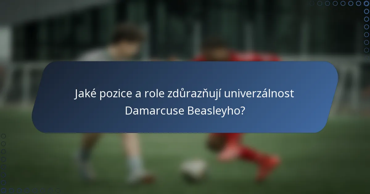 Jaké pozice a role zdůrazňují univerzálnost Damarcuse Beasleyho?