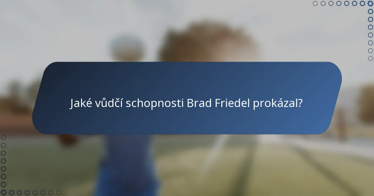 Jaké vůdčí schopnosti Brad Friedel prokázal?