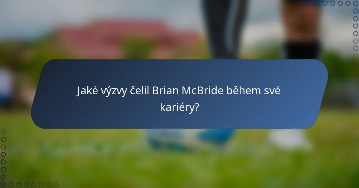 Jaké výzvy čelil Brian McBride během své kariéry?