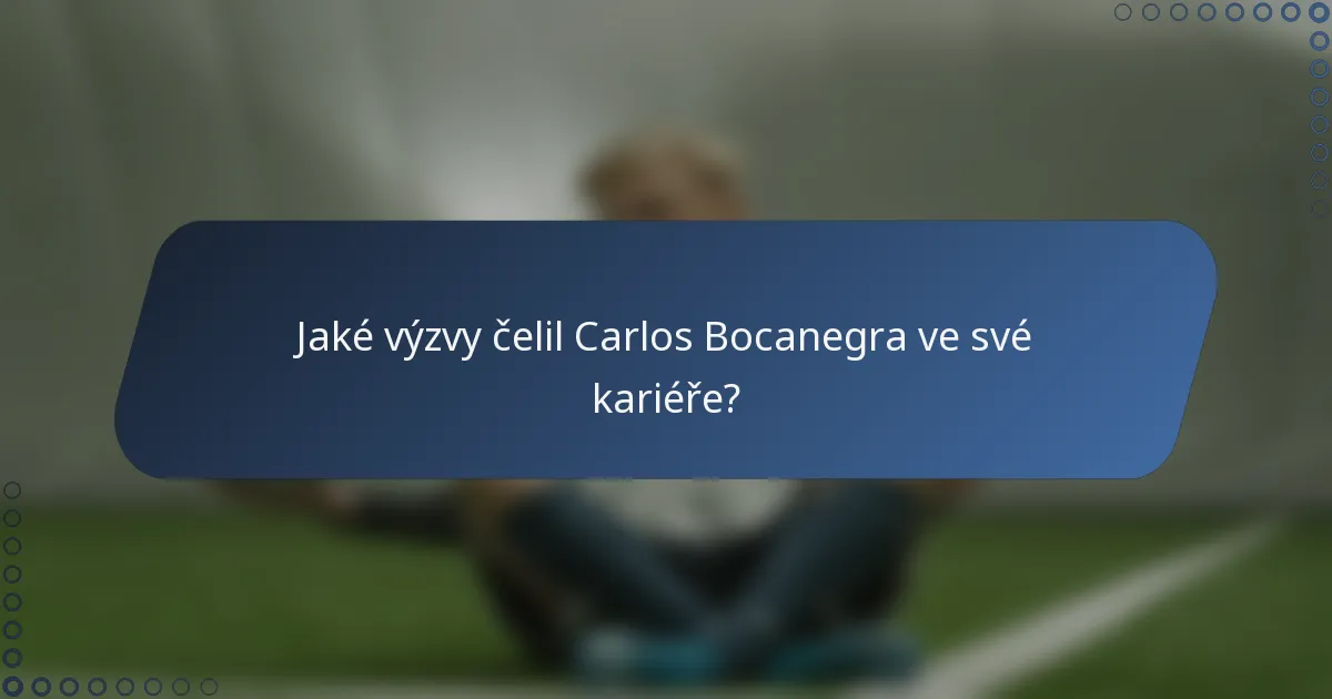 Jaké výzvy čelil Carlos Bocanegra ve své kariéře?