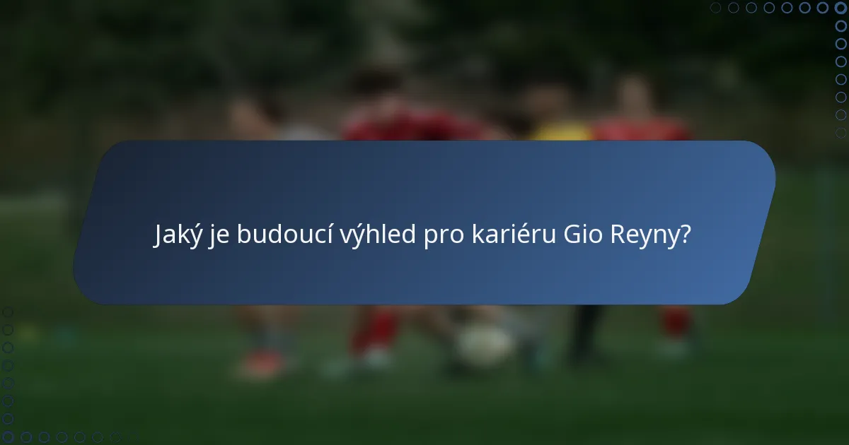 Jaký je budoucí výhled pro kariéru Gio Reyny?