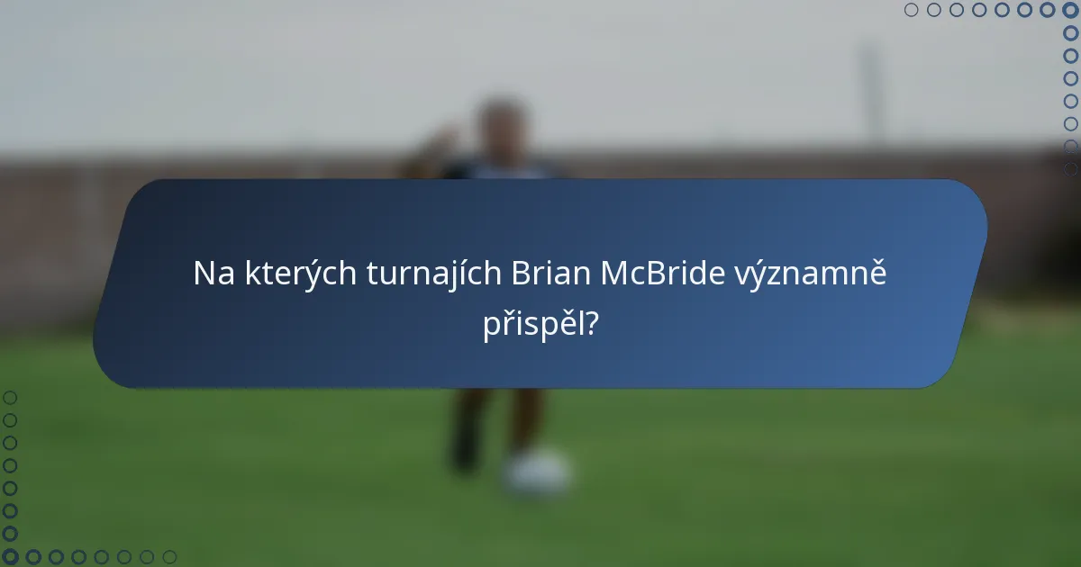 Na kterých turnajích Brian McBride významně přispěl?