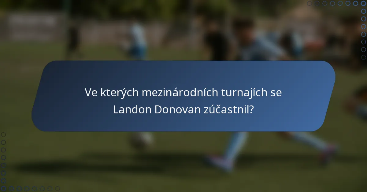 Ve kterých mezinárodních turnajích se Landon Donovan zúčastnil?