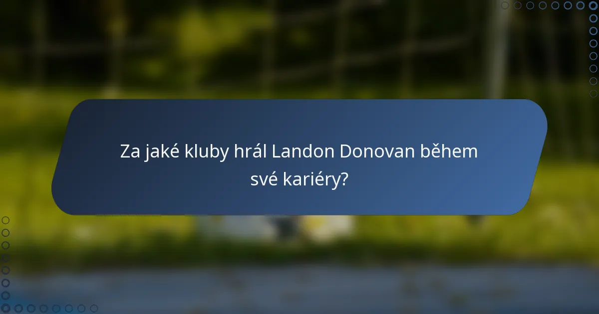 Za jaké kluby hrál Landon Donovan během své kariéry?